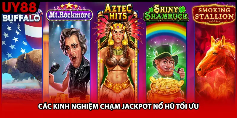 Các kinh nghiệm chạm jackpot nổ hũ tối ưu