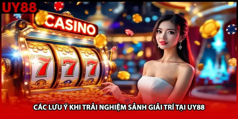 Các lưu ý khi trải nghiệm sảnh giải trí tại UY88