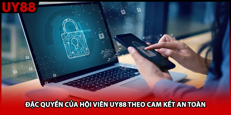 Đặc quyền của hội viên UY88 theo cam kết an toàn