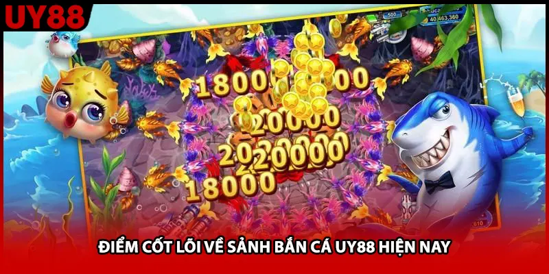 Điểm cốt lõi về sảnh bắn cá UY88 hiện nay